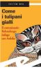 [Commissario Rebaudengo 04] • Come I Tulipani Gialli